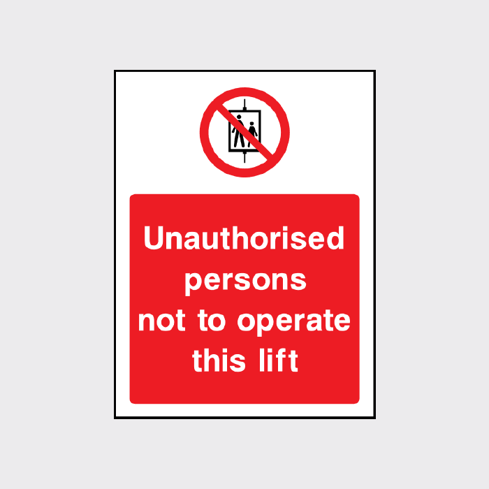Unauthorised persons not to operate this lift sign