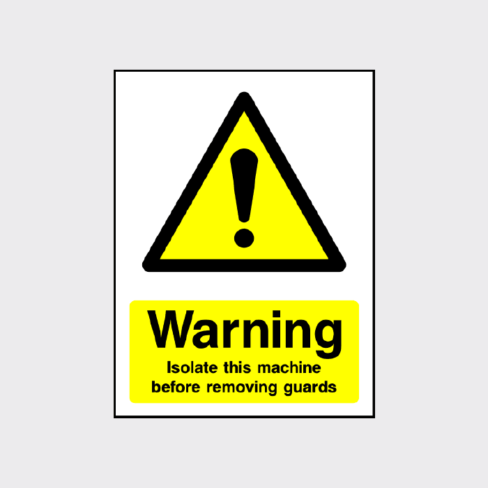 Warning Isolate this machine before removing guards Sign