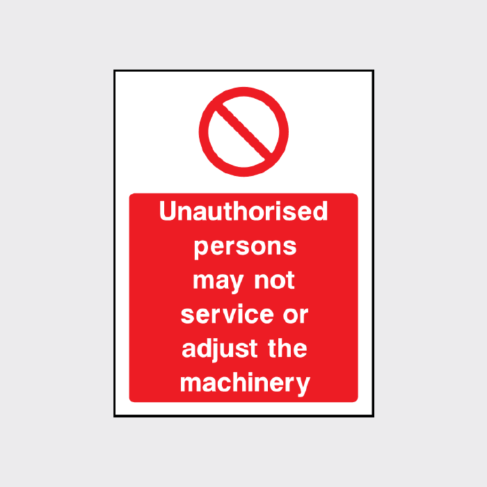 Unauthorised persons may not service or adjust machinery Sign