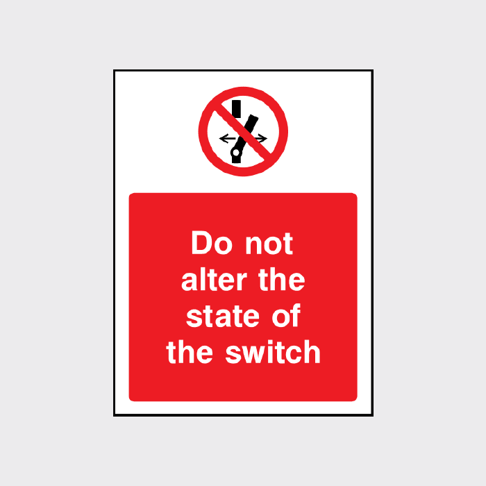 Do not alter the state of the switch sign