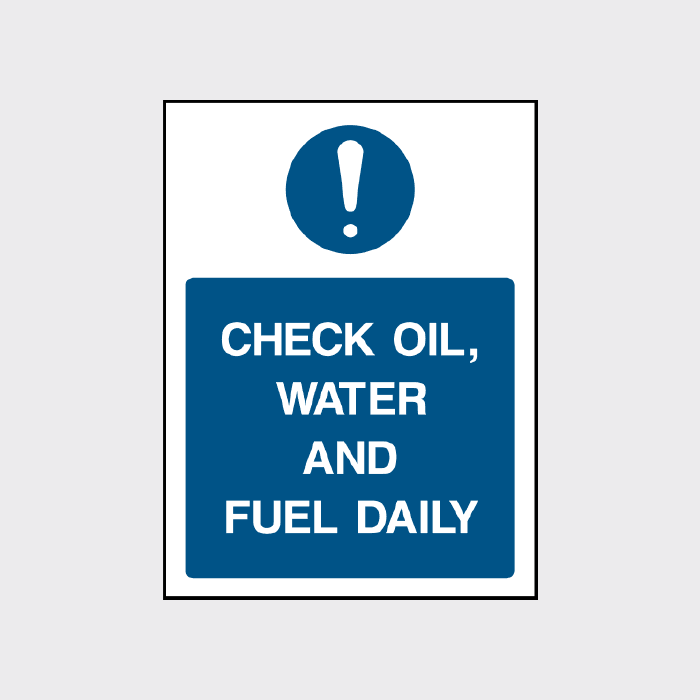 Check oil, water and fuel daily sign