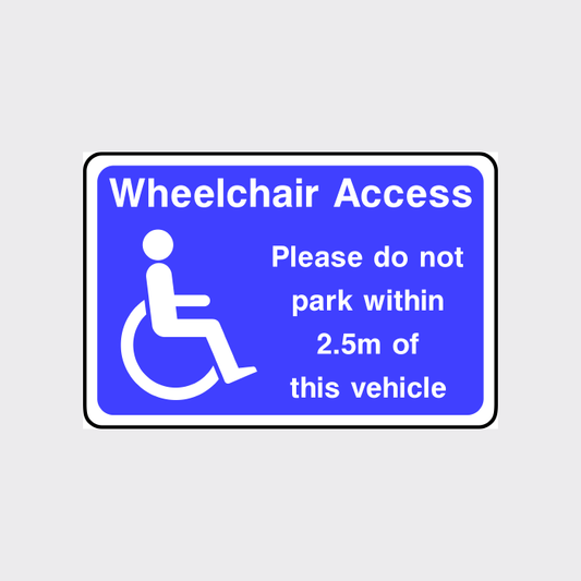 Wheelchair access - do not park within 2.5m of this vehicle sign