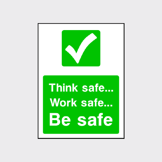 Think safe.. Work Safe.. Be safe.. sign