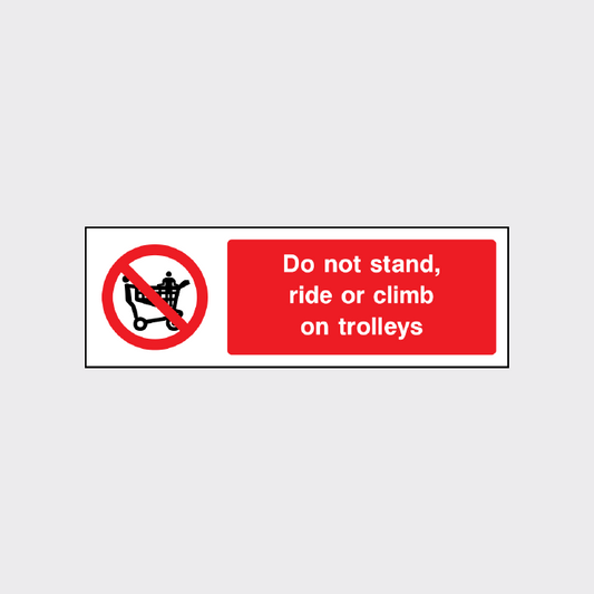 Do not stand, ride or climb on trolleys