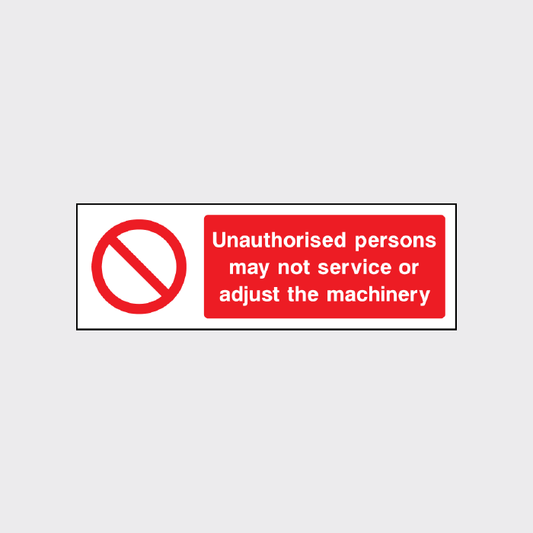 Unauthorised persons may not service or adjust the machinery sign