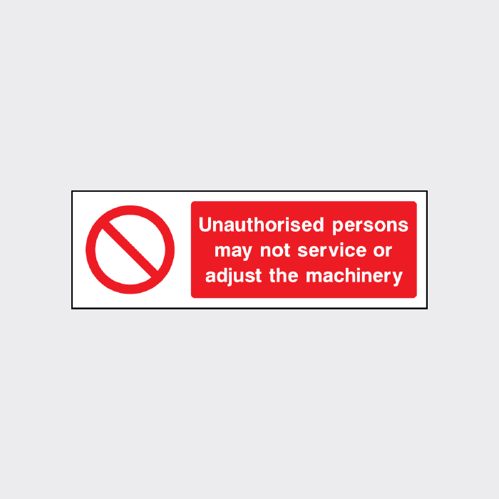 Please Adjust Sign Unauthorised persons may not service or adjust the machinery sign
