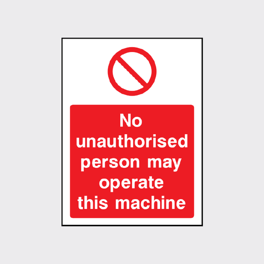No unauthorised person may operate this machine sign