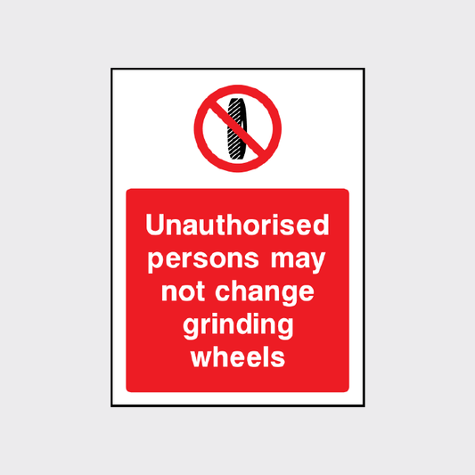 Unauthorsed persons may not change grinding wheels 