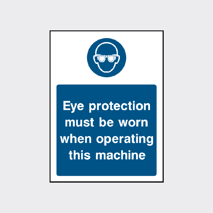 Eye protection must be worn when operating this machine sign - The ...