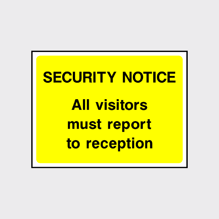 Security Notice Entry Security notice All visitors must report to reception sign